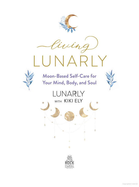 Living Lunarly - Moon-Based Self-Care for Your Mind, Body, and Soul