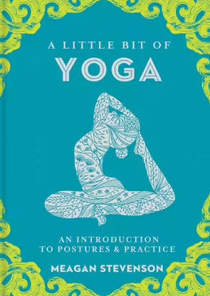 A Little Bit of Yoga An Introduction to Postures and Practice