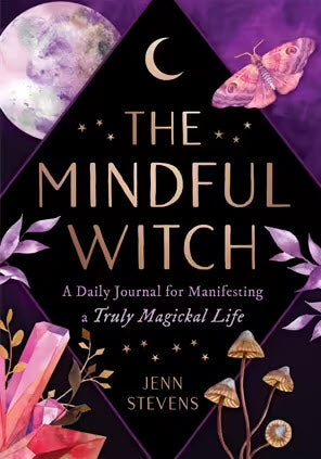 The Mindful Witch A Daily Journal for Manifesting a Truly Magickal Life