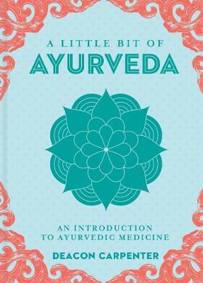 A Little Bit of Ayurveda Introduction to Ayurvedic Medicine