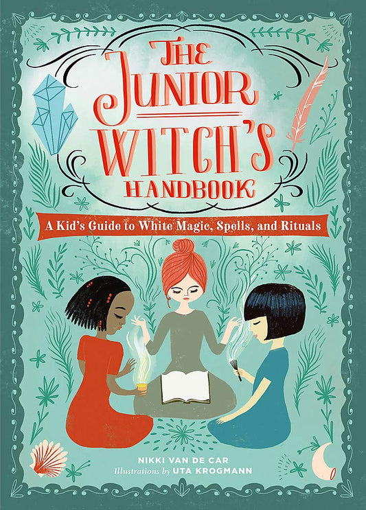 The Junior Witch's Handbook Kid's Guide to White Magic, Spells, and Rituals