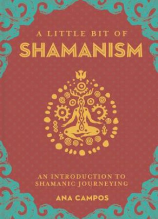 A Little Bit of Shamanism An Introduction to Shamanic Journeying