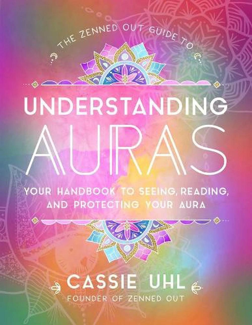 The Zenned Out Guide to Understanding Auras - Cassie Uhl