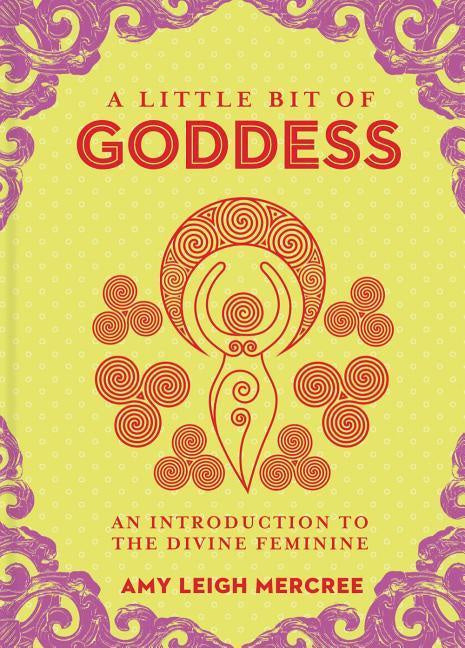 A Little Bit of Goddess Introduction to the Divine Feminine